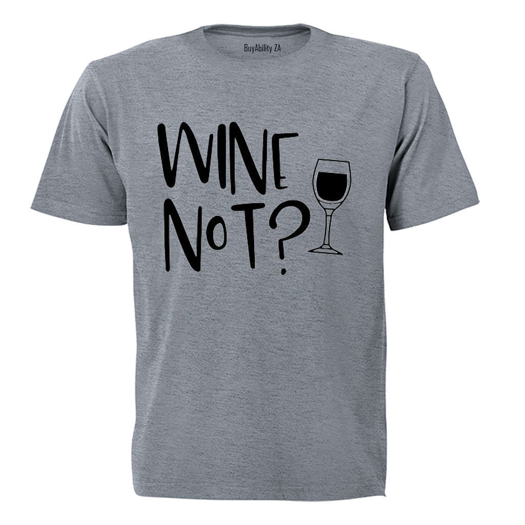 Wine Not? - Adults - T-Shirt