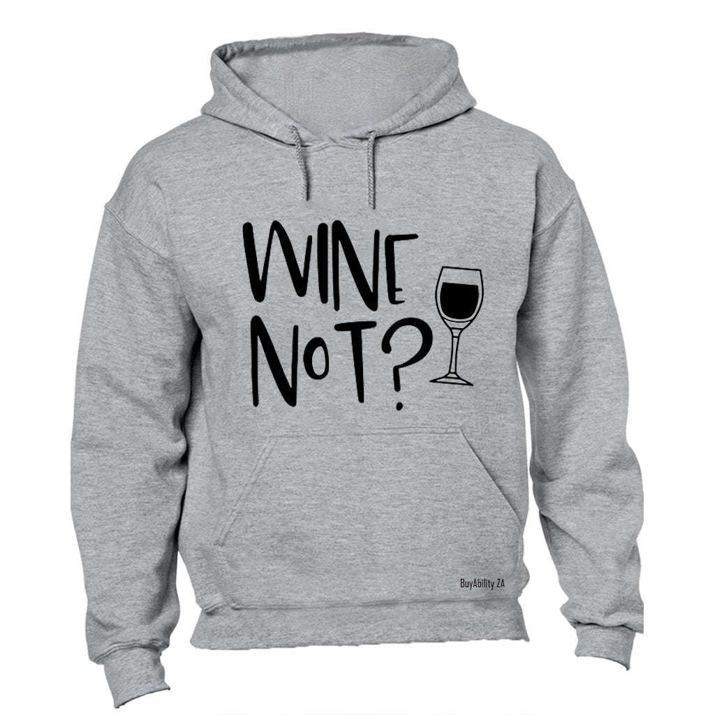 Wine Not? - Hoodie
