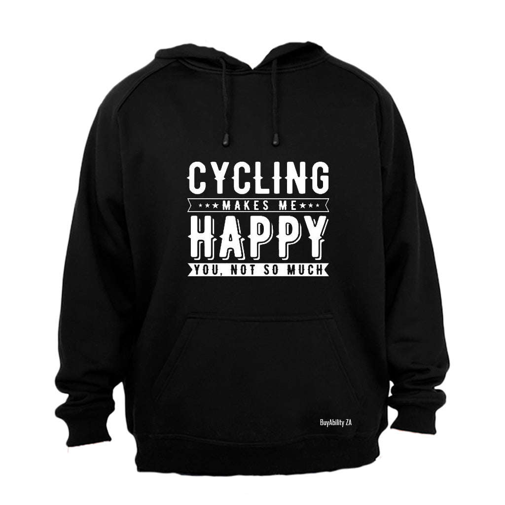 Cycling Makes Me Happy - You Not So Much! - Hoodie