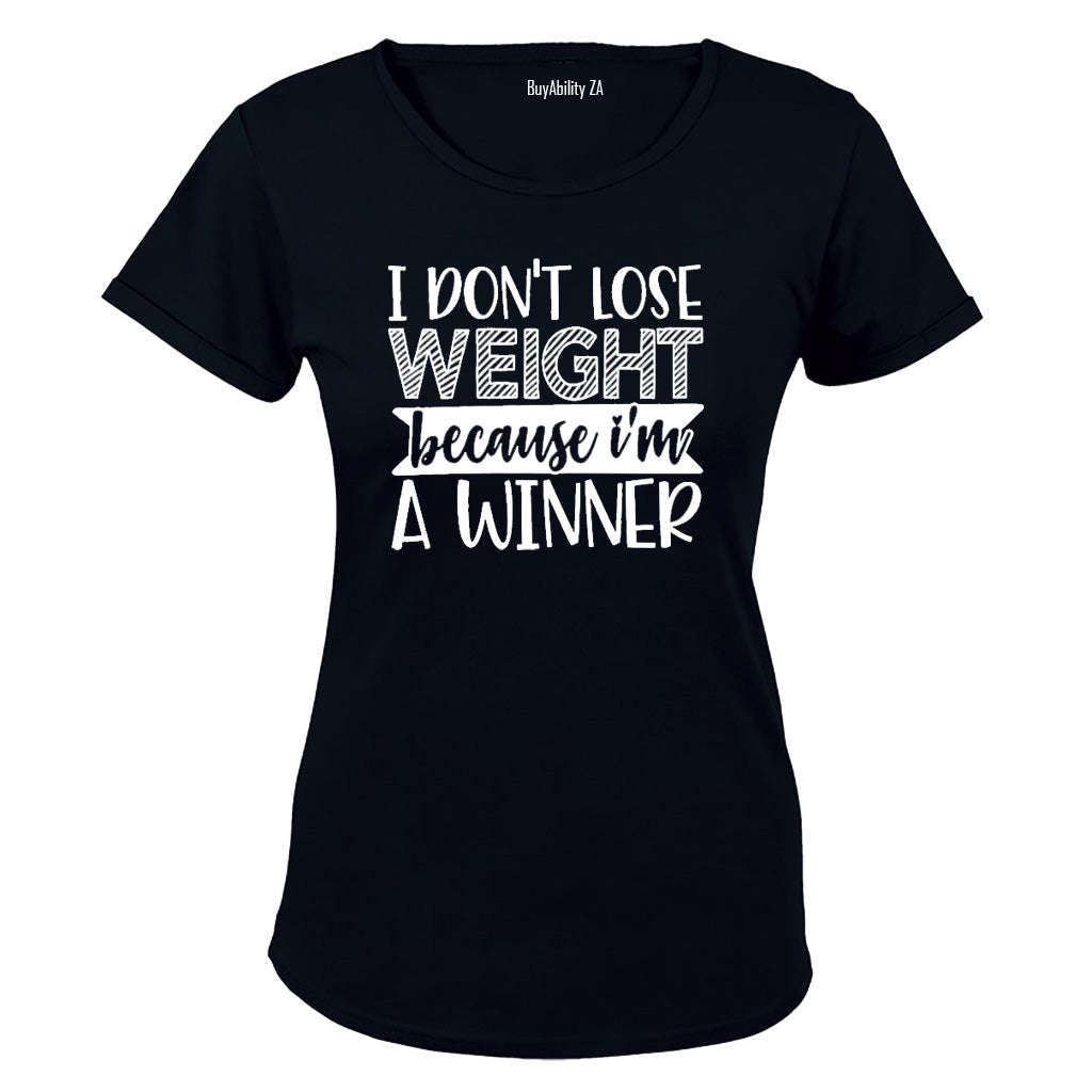 I Don't Lose Weight - I'm a Winner! - Ladies - T-Shirt