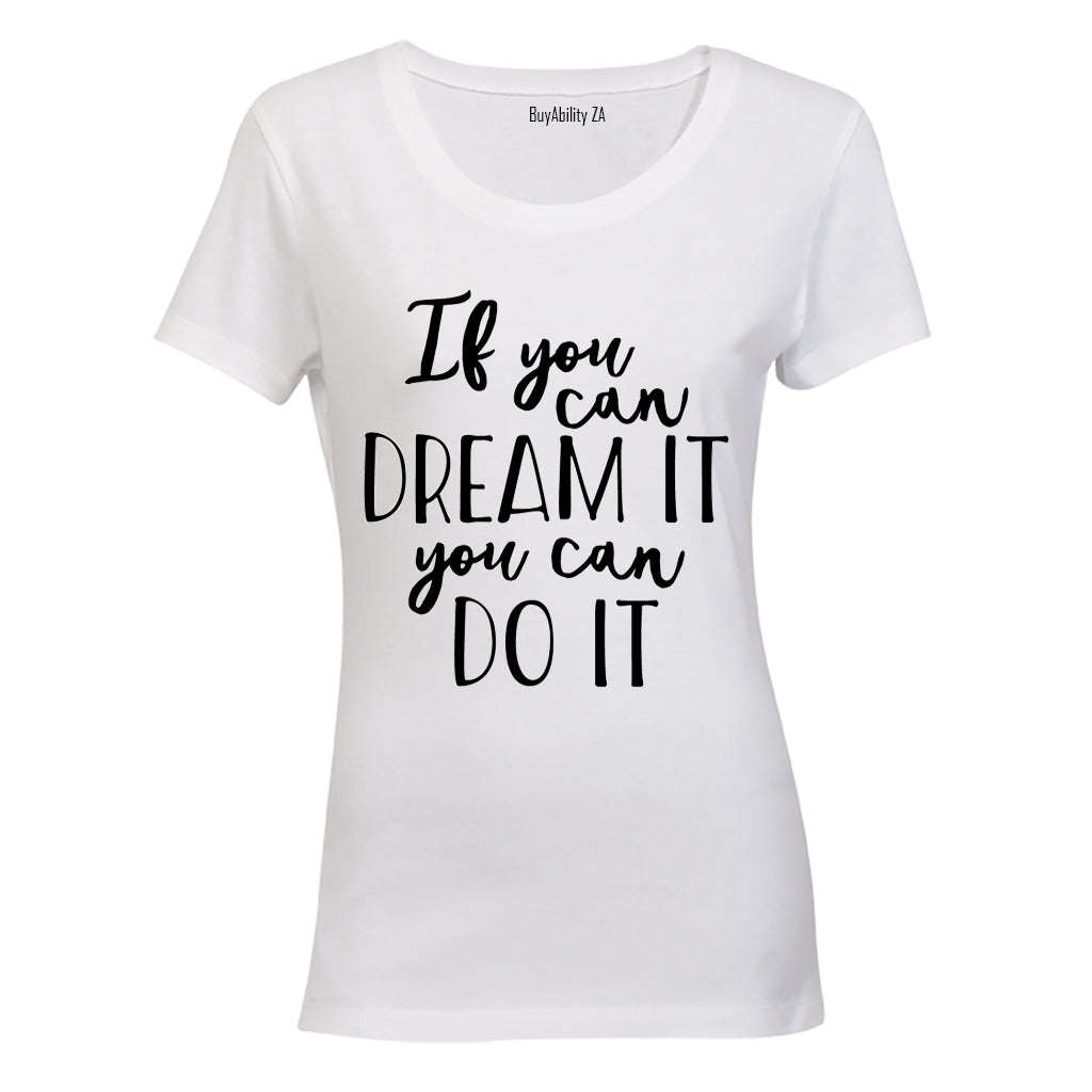 If you can Dream it - you can Do It! - Ladies - T-Shirt