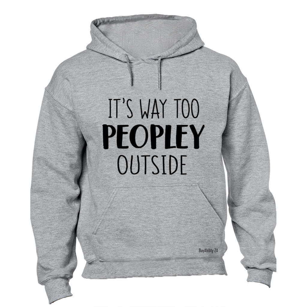 It's Way Too Peopley Outside! - Hoodie