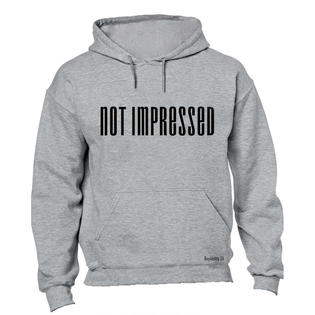 Not Impressed! - Hoodie