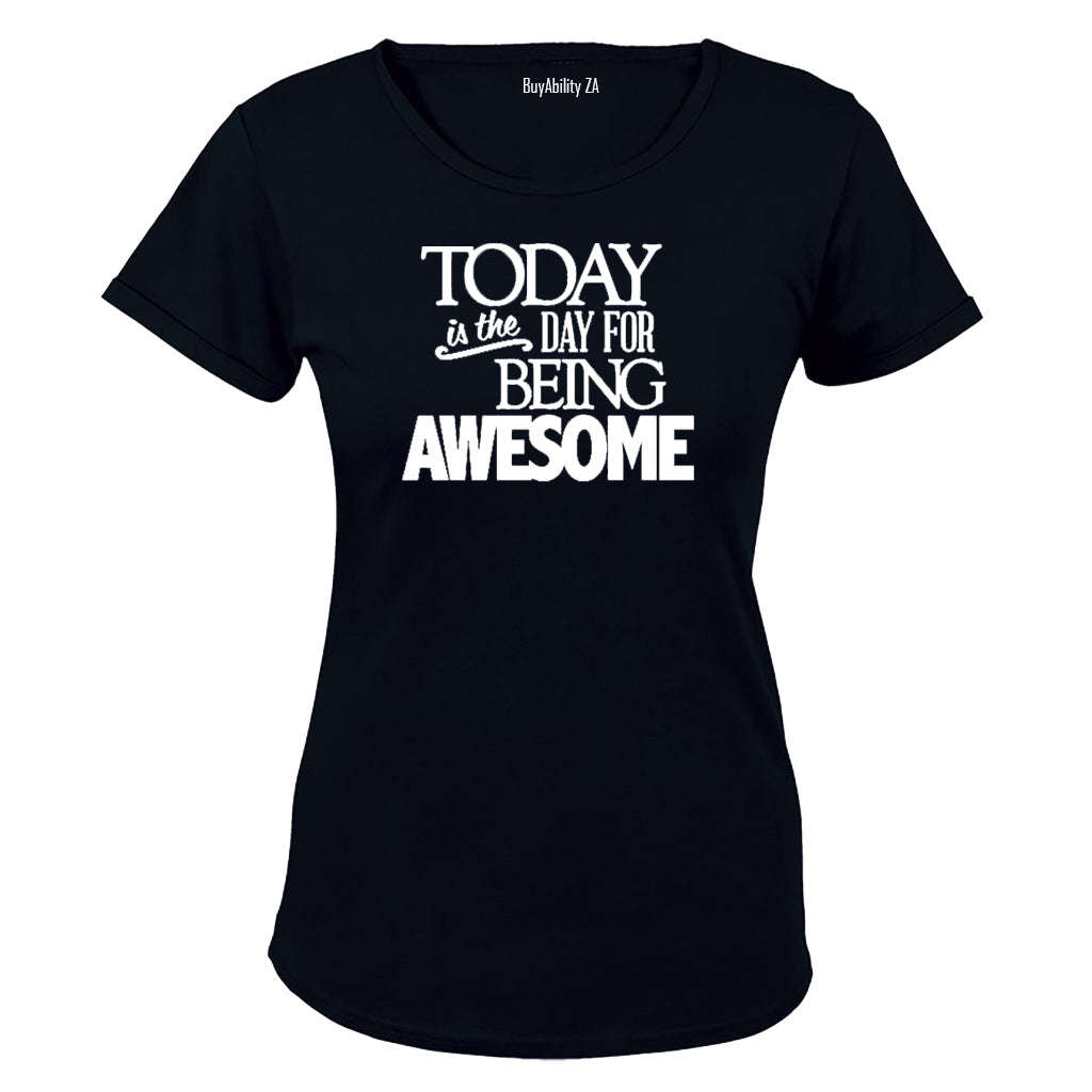 Today is the Day for Being Awesome! - Ladies - T-Shirt