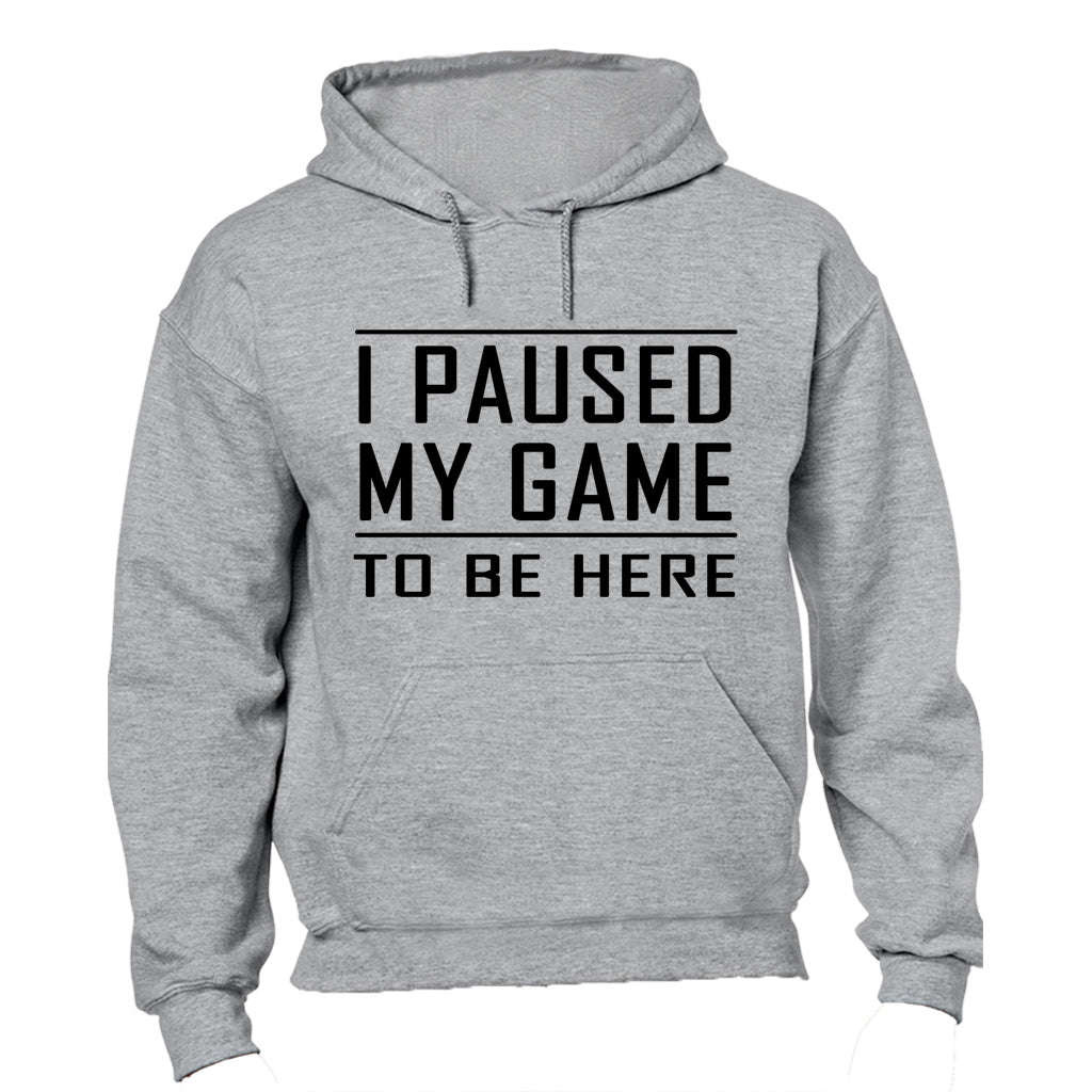 I Paused My Game to be Here - Hoodie - L / Black