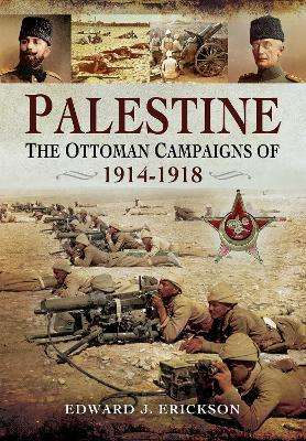 Palestine - The Ottoman Campaigns Of 1914-1918