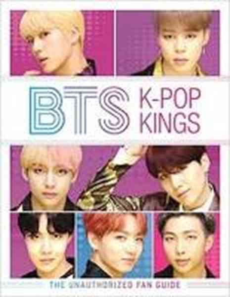 Bts K Pop Kings - The Unauthorized Fan Guide