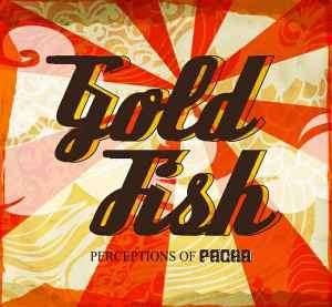 Goldfish (4) - Perceptions Of Pacha (CD)