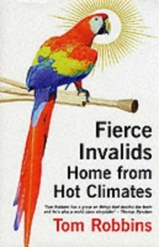 Fierce Invalids Home from Hot Climates  - Tom Robbins