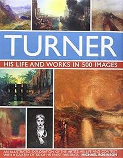 Turner: His Life and Works in 500 Images Michael Howard