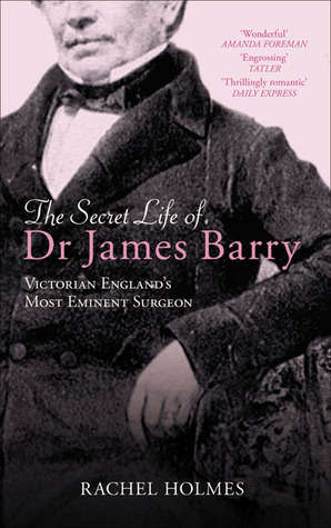 The Secret Life of Dr James Barry : Victorian England's Most Eminent Surgeon (SA interest)