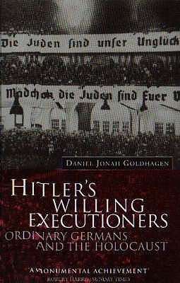 Hitler's Willing Executioners: Ordinary Germans and the Holocaust