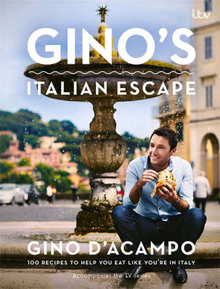 Gino's Italian Escape : 100 Recipes to Help You Eat Like You're in Italy