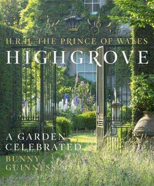 Highgrove: A Garden Celebrated - HRH The Prince of Wales