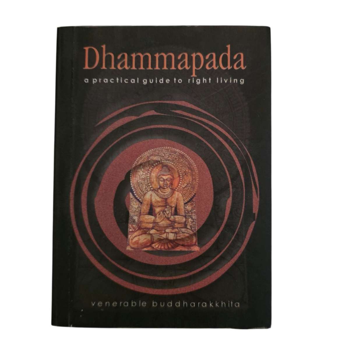 Dhammapada: A practical guide to right living - Venerable Buddhatakkhita