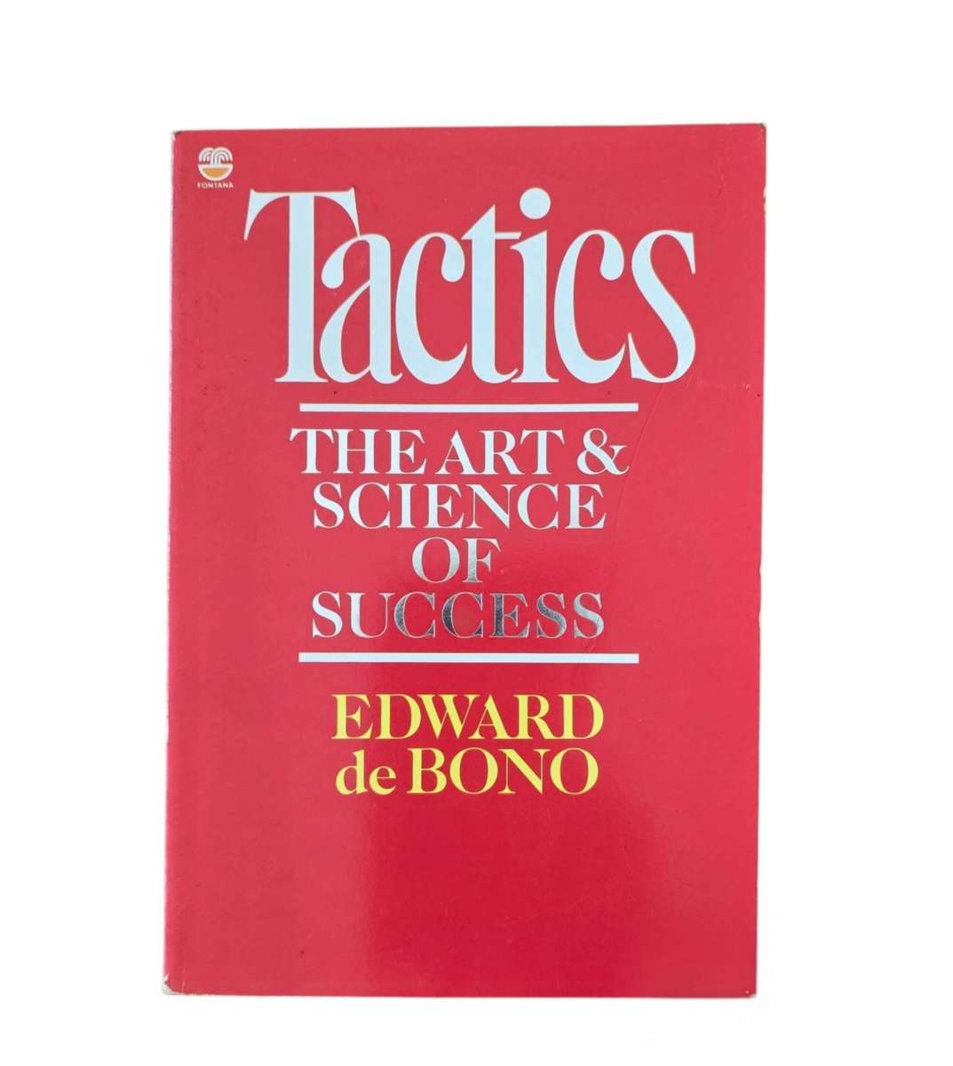 Tactics: The Art and Science of Success - Edward deBono