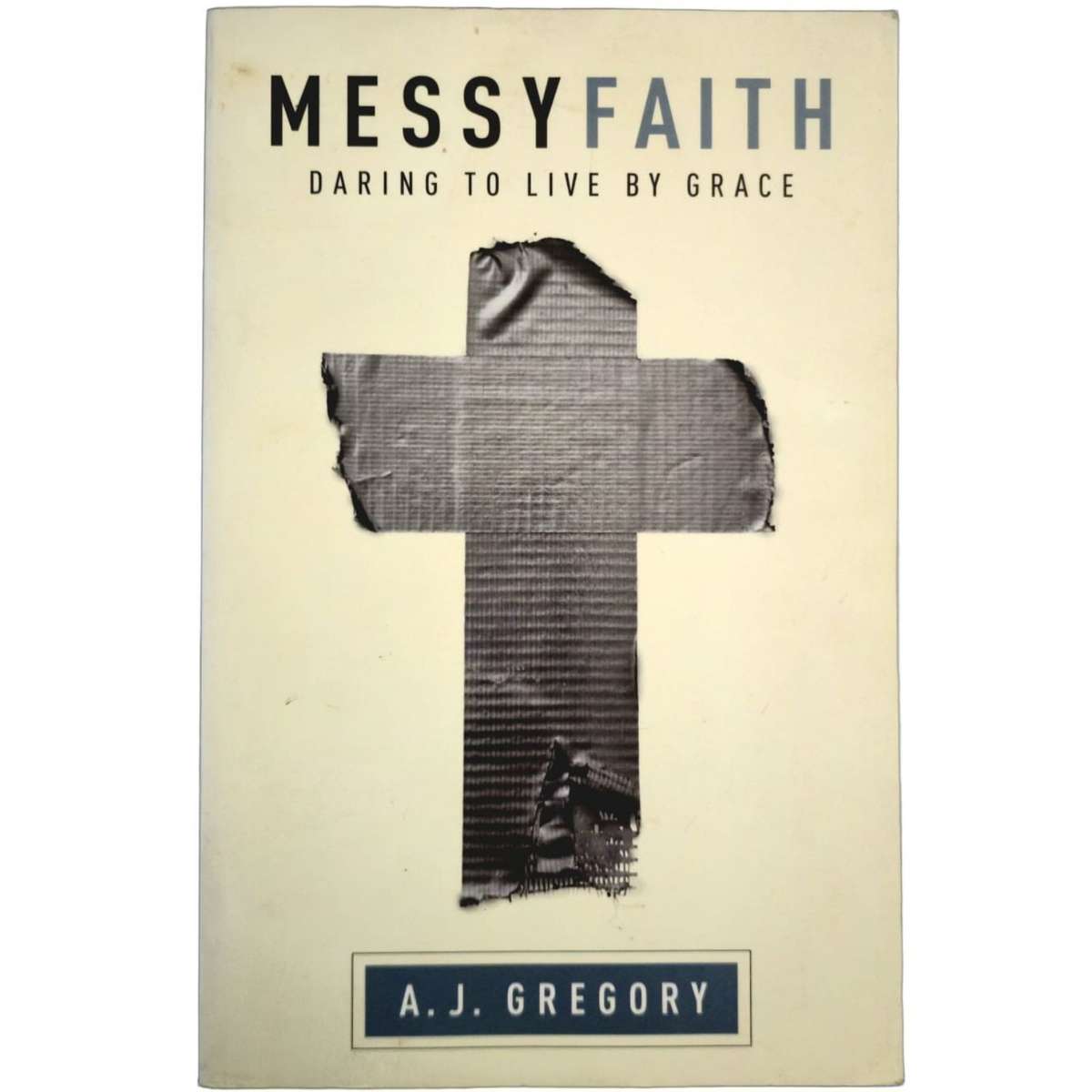 Messy Faith - A.J. Gregory