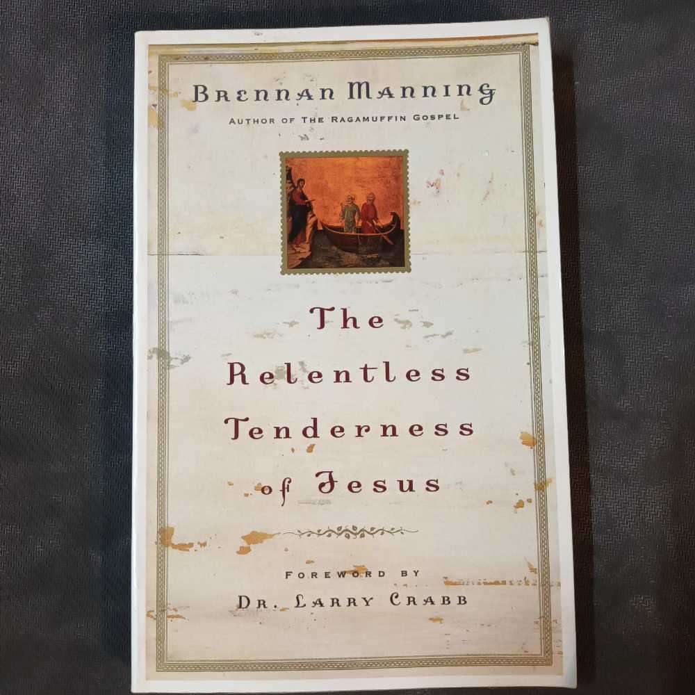 The relentless tenderness of Jesus. Brennan Manning