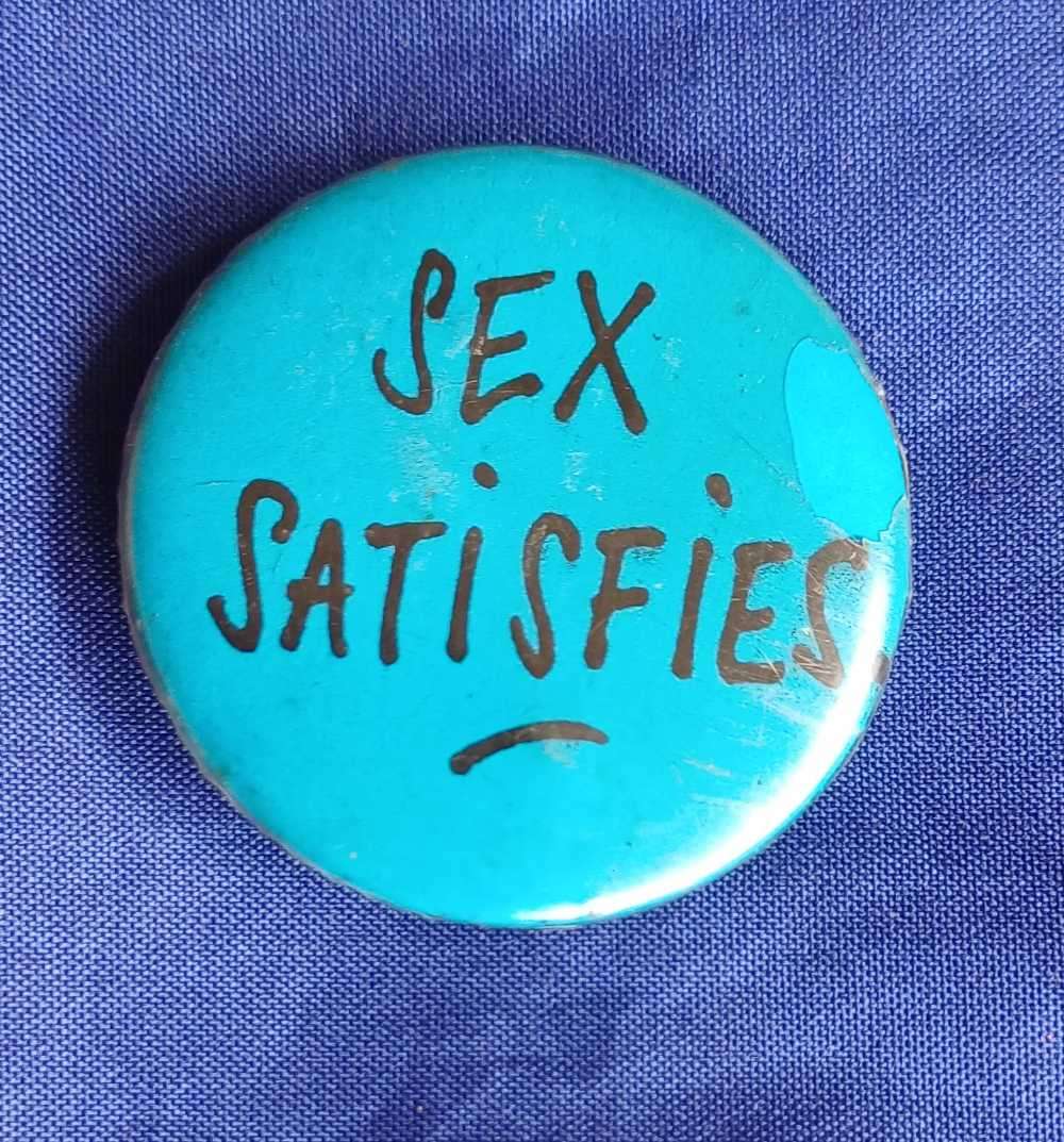 Sex satisfies pinback button badge