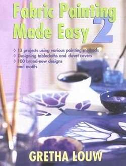 Fabric Painting Made Easy 2 - Gretha Louw