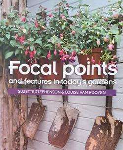 Focal Points and features in today's gardens - Suzette Stephenson & Louise van Rooyen