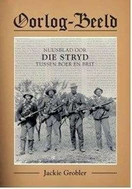 Oorlog - Beeld : Weekblad oor Die Stryd Tussen Boer en Brit
