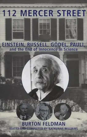 112 Mercer Street: Einstein, Russell, Godel, Pauli, and the End of Innocence in Science