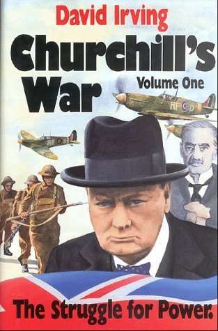 Churchill's War: The Struggle for Power . Volume 1 by David Irving