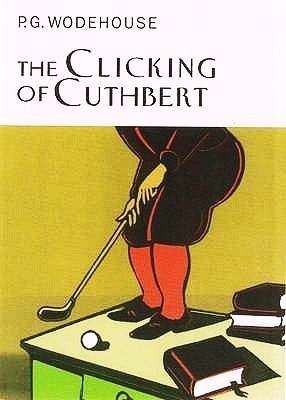 The Clicking of Cuthbert by P.G. Wodehouse