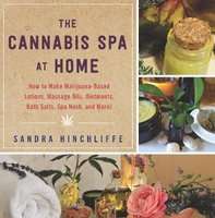 The Cannabis Spa at Home - How to Make Marijuana-Infused Lotions, Massage Oils, Ointments, Bath Salt