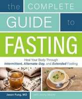 The Complete Guide To Fasting - Heal Your Body Through Intermittent, Alternate-Day, and Extended Fas