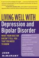 Living Well with Depression and Bipolar Disorder - What Your Doctor Doesn't Tell You...That You Need