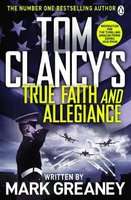 Tom Clancy's True Faith and Allegiance - INSPIRATION FOR THE THRILLING AMAZON PRIME SERIES JACK RYAN