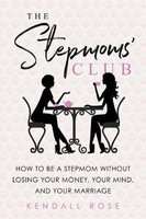 The Stepmoms' Club - How to Be a Stepmom Without Losing Your Money, Your Mind, and Your Marriage (Pa
