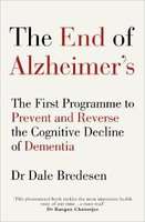 The End of Alzheimer's - The First Programme to Prevent and Reverse the Cognitive Decline of Dementi