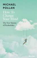 How to Change Your Mind - The New Science of Psychedelics (Hardcover)