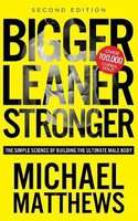 Bigger Leaner Stronger - The Simple Science of Building the Ultimate Male Body (Paperback)
