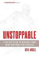 Unstoppable - A 90-Day Plan to Biohack Your Mind and Body for Success (Paperback)