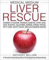Medical Medium Liver Rescue - Answers to Eczema, Psoriasis, Diabetes, Strep, Acne, Gout, Bloating, G