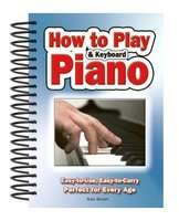 How To Play Piano & Keyboard - Easy-to-Use, Easy-to-Carry; Perfect for Every Age (Spiral bound, New