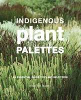 Indigenous plant palettes - A guide to plant selection (Hardcover)