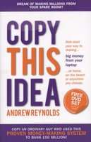 Copy This Idea - Kick-start Your Way to Making Big Money from Your Laptop at Home, on the Beach, or