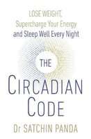 The Circadian Code - Lose weight, supercharge your energy and sleep well every night (Paperback)