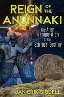 Reign of the Anunnaki - The Alien Manipulation of Our Spiritual Destiny (Paperback)