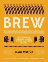 Brew - The Foolproof Guide to Making World-Class Beer at Home (Paperback)