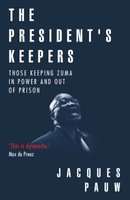 The President's Keepers - Those Keeping Zuma In Power And Out Of Prison (Paperback)