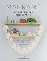 Macrame for Beginners and Beyond - 24 Easy Macrame Projects for Home and Garden (Paperback)