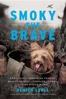 Smoky the Brave Lib/E - How a Feisty Yorkshire Terrier Mascot Became a Comrade-In-Arms During World