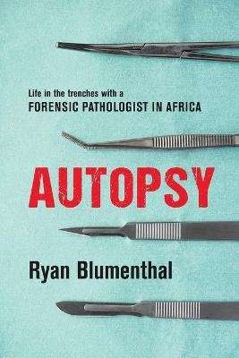 Autopsy - Life In The Trenches With A Forensic Pathologist In Africa (Paperback)