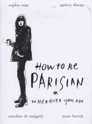 How To Be Parisian - Wherever You Are (Hardcover)